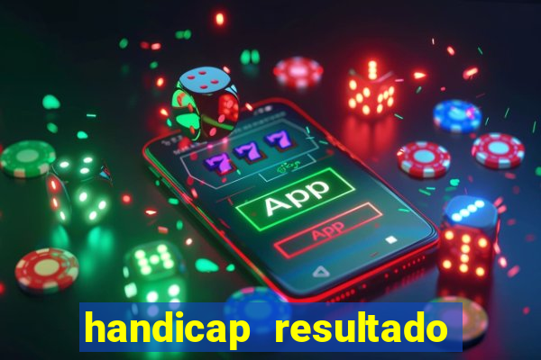 handicap resultado final - 1